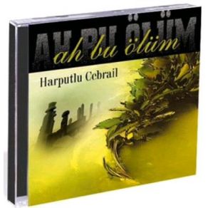 Download track Ah Bu Ölüm Harputlu Cebrail