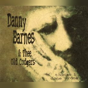 Download track Things I Done Wrong Danny Barnes, Pete Krebs, Three Old Codgers