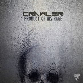 Download track Product Of His Rage (Original Mix) Crawler