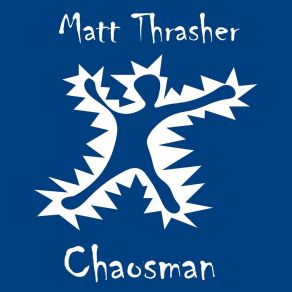 Download track Chaosman Matt Thrasher