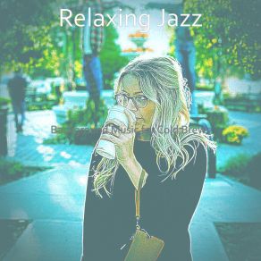 Download track Peaceful Backdrops For Oat Milk Lattes Relaxing Jazz