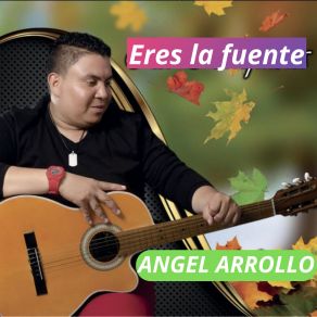 Download track Eres La Fuente ÁNGEL ARROLLO