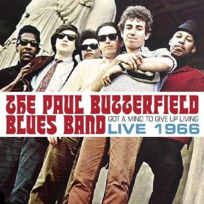 Download track I Got A Mind To Give Up Living The Paul Butterfield Blues Band