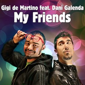 Download track My Friends (Original Xtended Mix) [Dani Galenda] Gigi De Martino