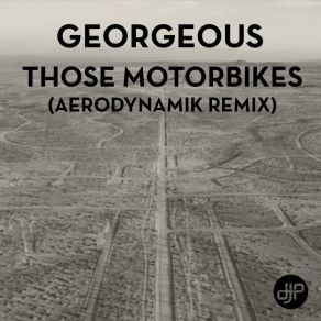 Download track Those Motorbikes (Aerodynamik Remix) Georgeous