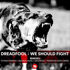 Download track We Should Fight (Radikal Kuss Remix) DreadFoolRADIKAL KUSS