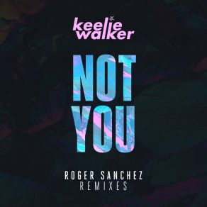 Download track Not You (Roger Sanchez Mix Edit) Keelie Walker