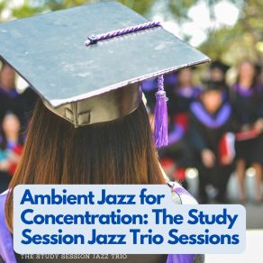 Download track Ambient Study Sounds: Jazz Trio Sessions The Study Session Jazz Trio