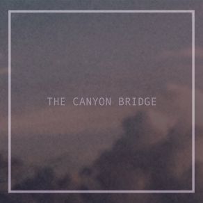 Download track The Canyon Bridge Silver Sea