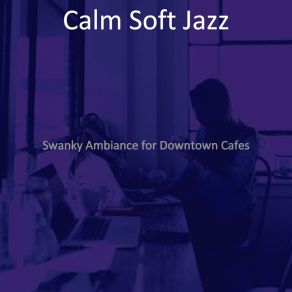 Download track Refined Backdrops For Downtown Cafes Calm Soft Jazz