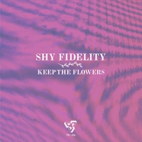 Download track Keep The Flowers Shy Fidelity