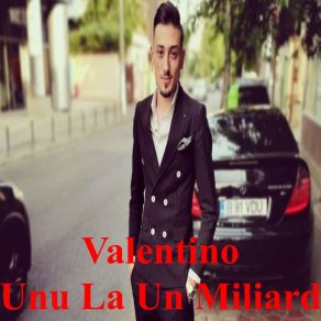 Download track Unu La Un Miliard Valentino