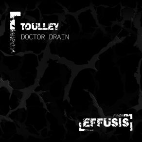 Download track Doctor Drain (Original Mix) Toulley