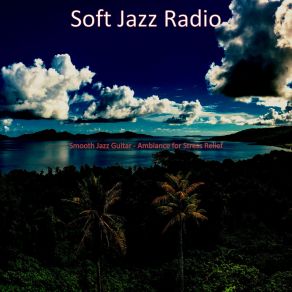 Download track Soulful - Soundscape For Anxiety Soft Jazz Radio