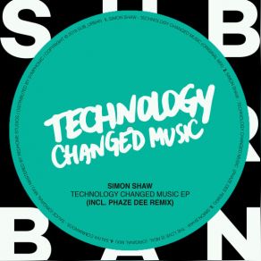 Download track Technology Changed Music (Phaze Dee Remix) Simon Shaw