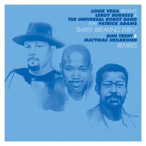 Download track Barely Breaking Even (Ron Trent Remix) Louie Vega, Leroy Burgess, Universal Robot Band