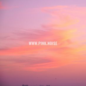 Download track Pink Noise Lullabies WWW. PINK. NOISE