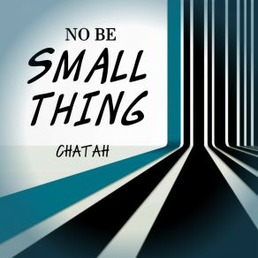 Download track No Be Small Thing CHATAH