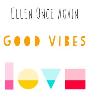 Download track Good Vibes Ellen Once Again