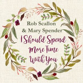 Download track I Should Spend More Time With You Rob Scallon, Mary Spender