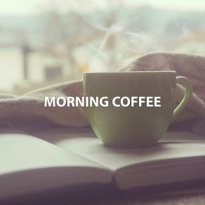 Download track Nowhere But Coffee Morning ClassicBackground Instrumental Jazz, Morning Chill Out Playlist