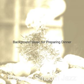 Download track Breathtaking Ambience For Preparing Dinner Elegant Smooth Jazz