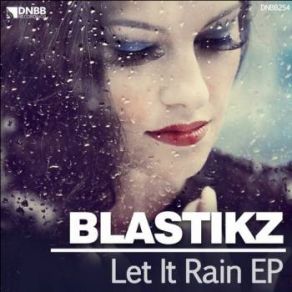 Download track Let It Rain (Original Mix) BlastikZ