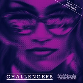 Download track Challengers [MIXED] Trent Reznor, Boys Noize, Atticus Ross