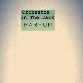 Download track Parfum (Instrumental Mix) Orchestra In The Dark