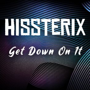 Download track Get Down On It (Radio Mix) Hissterix