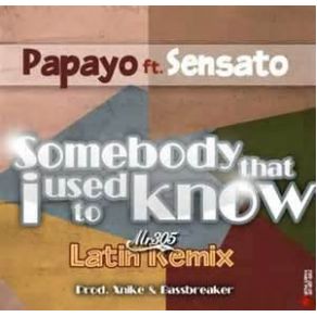 Download track Somebody That I Used To Know (Latin Remix) Papayo, Sensato