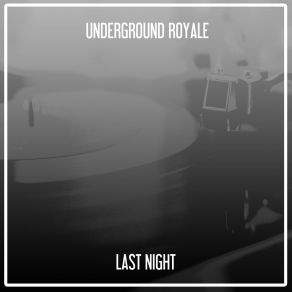 Download track Last Night (Nu Ground Foundation @ Lounge Bar) Underground Royale