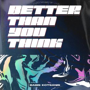 Download track Better Than You Think (Instrumental) Babis KotsanisΟΡΓΑΝΙΚΟ