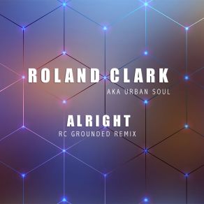 Download track Alright (RC Grounded Remix) Roland ClarkRc