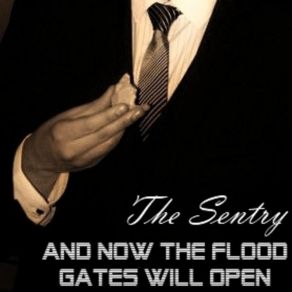 Download track The Sentry - And Now The Flood Gates Will Open The Sentry