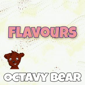 Download track Flavours (Instrumental) Octavy Bear