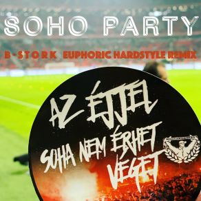 Download track Az Éjjel Soha Nem Érhet Véget (B-Stork Euphoric Hardstyle Radio Edit) Soho PartyB-Stork