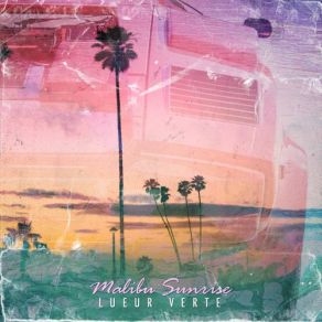 Download track Malibu Sunrise Lueur Verte