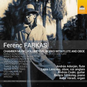 Download track Farkas: Sonatina For Oboe & Piano: III. Allegro Andras Adorjan, Szokolay Dongó Balázs, Lajos Lencses, Andras Csaki, Szokolay, Varadi, Antal Váradi, Csáki, Lencsés, Adorján