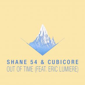 Download track Out Of Time (Extended) Shane 54, Eric Lumiere, Cubicore