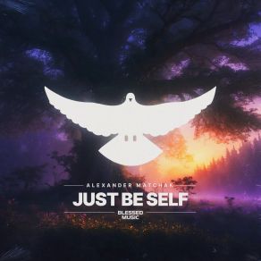 Download track Just Be Self Alexander Matchak