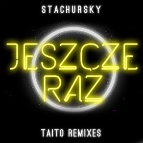 Download track Jeszcze Raz (Re-Pumb TAITO Extended Remix) Stachursky