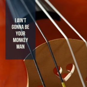 Download track I Ain't Gonna Be Your Monkey Man Trio Big