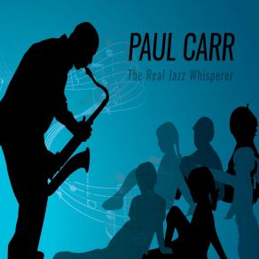 Download track The Real Jazz Whisperer Paul Carr