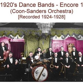 Download track Oh! You Have No Idea (Recorded 1928) Coon-Sanders Orchestra