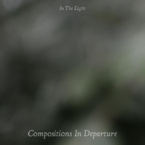 Download track Compositions In Departure, Pt. 1 In The Light