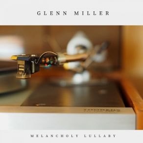 Download track Melancholy Lullaby Glenn Miller