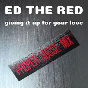 Download track Giving It Up For Your Love (Proper House Mix) Ed 