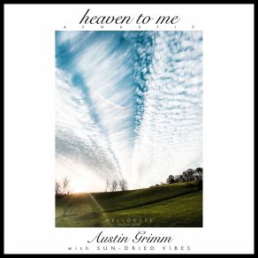 Download track Heaven To Me (Acoustic) Sun-Dried Vibes, Austin Grimm, Mellodose