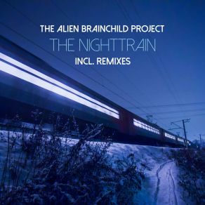 Download track The Nighttrain (Rejohn Remix) The Alien Brainchild Project